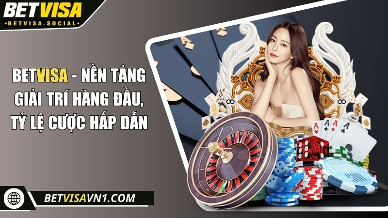 Tìm hiểu về nền tảng đẳng cấp Betvisa